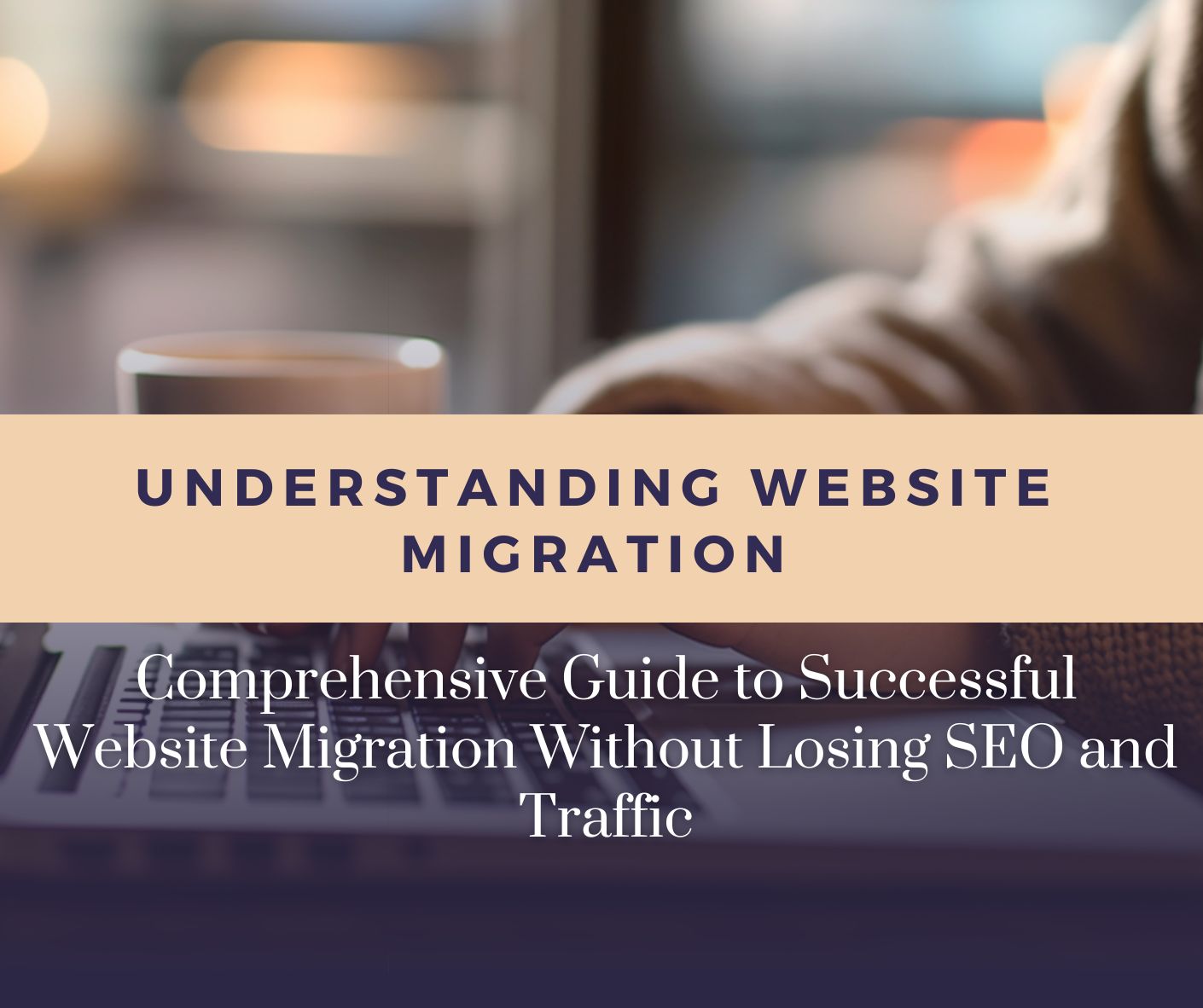 Comprehensive Guide to Successful Website Migration Without Losing SEO ...